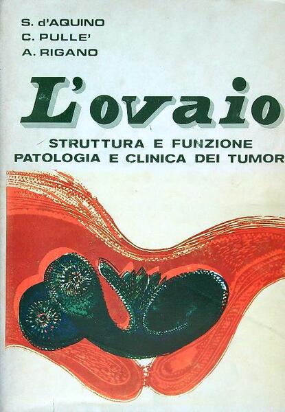 L'ovaio. Struttura e funzione patologica e clinica dei tumori
