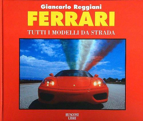 Ferrari. Tutti i modelli da strada