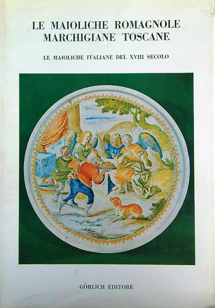 Le maioliche romagnole marchigiane toscane