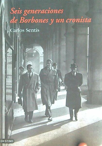 Seis generaciones de Borbones y un cronista