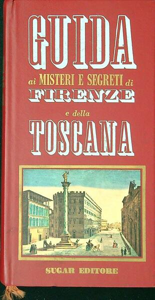 Guida ai misteri e segreti di Firenze e della Toscana