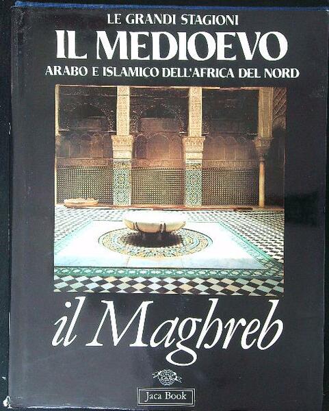 Il Medioevo Arabo e Islamico dell'Africa del Nord Il maghreb