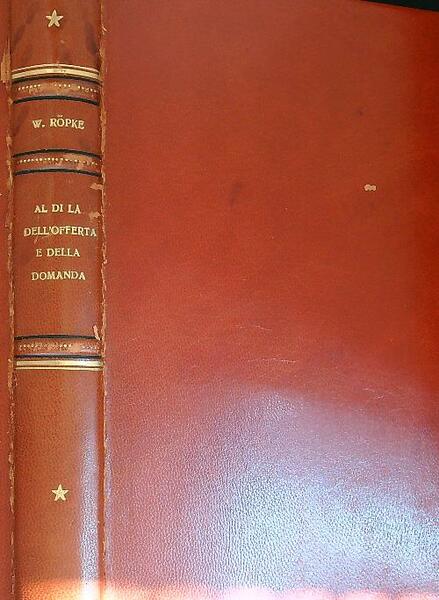 Al di la' dell'offerta e della domanda. Verso un'economia umana