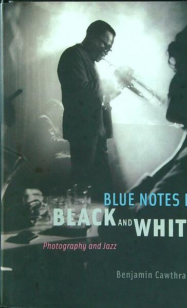 Blue Notes in Black and White: Photography and Jazz