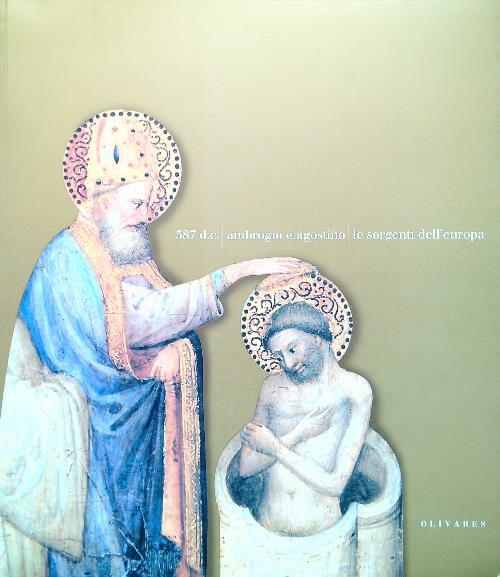 367 d.c. Ambrogio e Agostino Le sorgenti dell'Europa