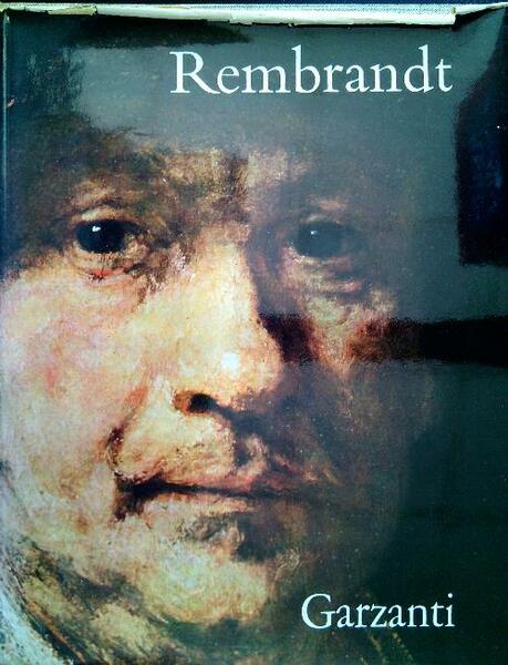 Rembrandt. La dsua vita, la sua opera, il suo tempo