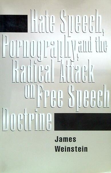 Hate Speech, Pornography, and the Radial Attack on Free Speech …