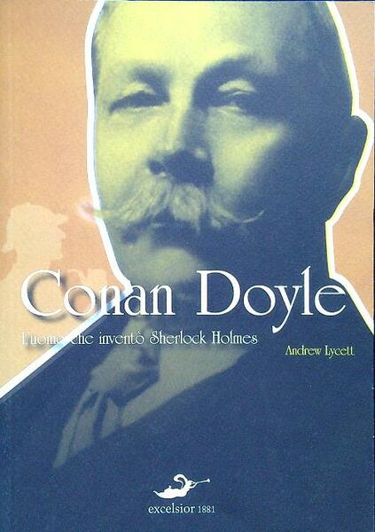 Conan Doyle. L'uomo che invento' Sherlock Holmes