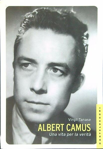 Albert Camus - Una vita per la verita'