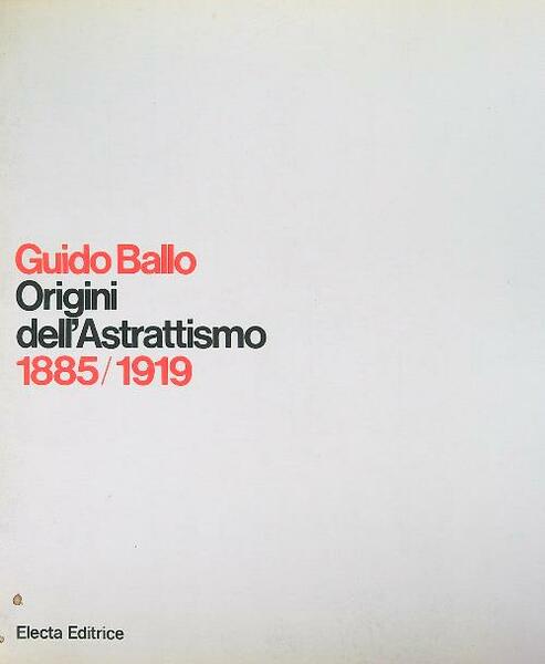 Guido Ballo Origini dell'Astrattismo 1885 1919