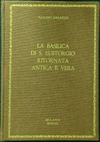 La basilica di S. Eustorgio ritornata antica e vera