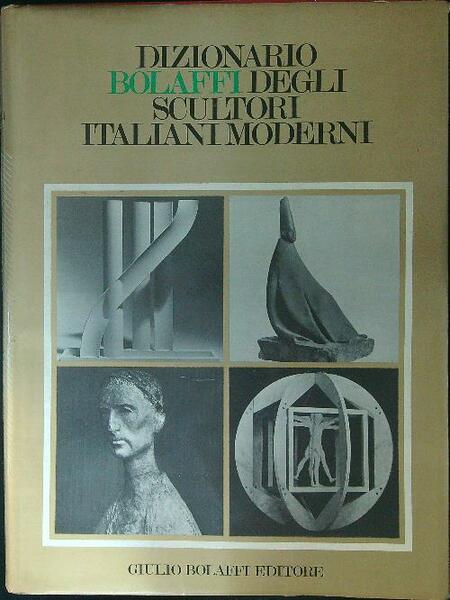 Dizionario Bolaffi degli scultori Italiani moderni