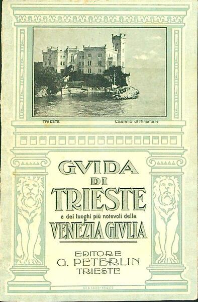 Guida di Trieste e dei luoghi piu' notevoli della Venezia …