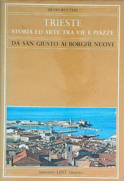 Trieste storia ed arte tra vie e piazze. Da San …