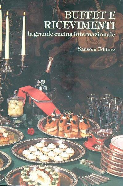 Buffet e ricevimenti la grande cucina internazionale