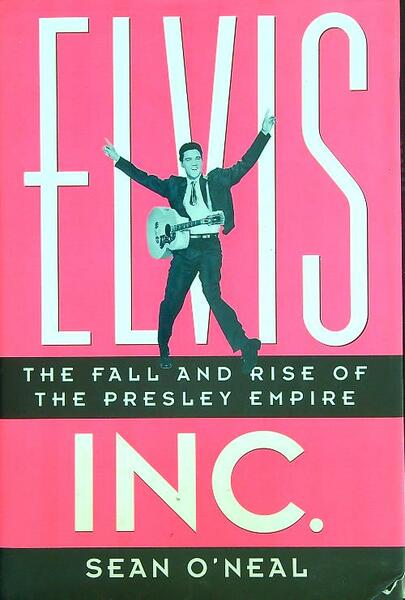Elvis Inc.: The Fall and Rise of the Presley Empire