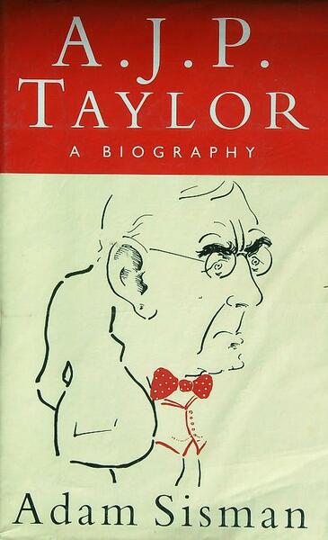 A.J.P. Taylor: A biography
