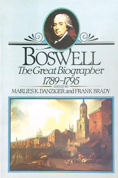 Boswell: the Great Biographer 1789-1795