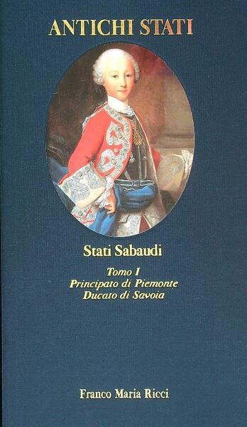 Stati Sabaudi. Tomo I. Principato di Piemonte, Ducato di Savoia