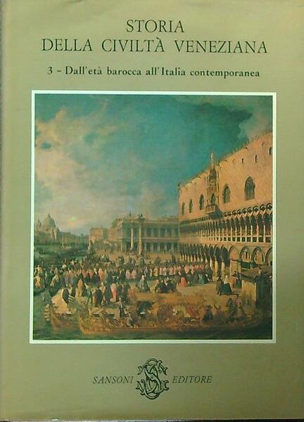 Storia della civilta' veneziana. Vol 3