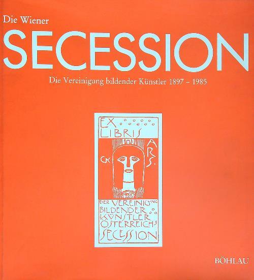 Die Wiener Secession. Die Vereinigung bildender Kunstler 1897-1985