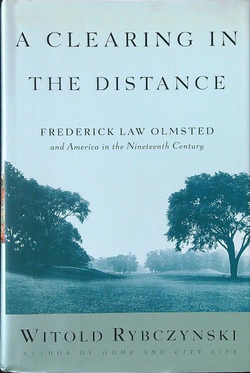 A Clearing in the Distance: Frederick Law Olmsted