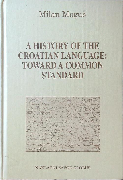 A History of the Croatian Language: Toward a Common Standard