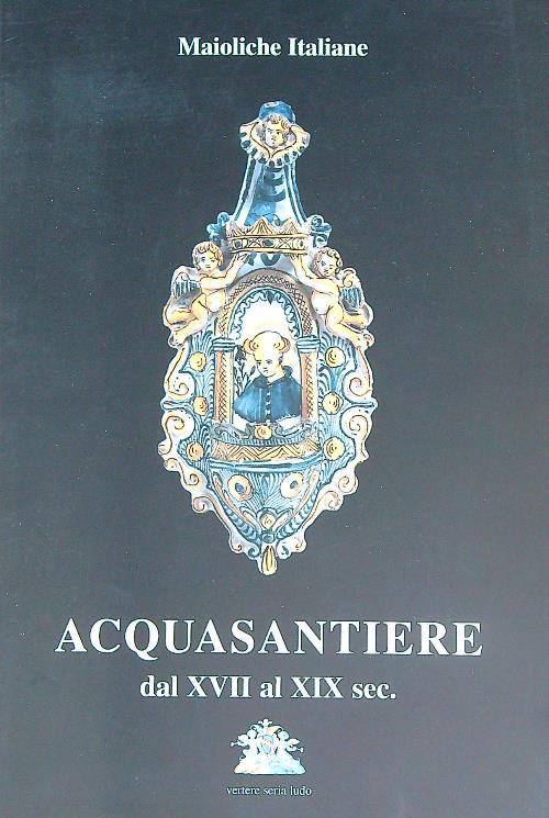 Acquasantiere dal XVII al XIX sec.
