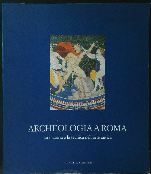 Archeologia a Roma. La materia e la tecnica nell'arte antica