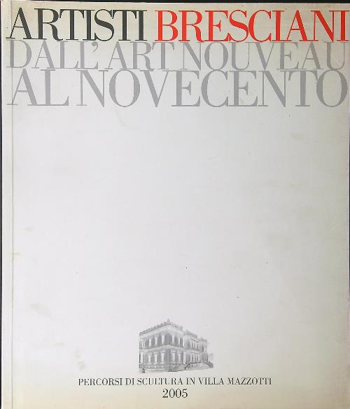 Artisti Bresciani dall'art nouveau al Novecento