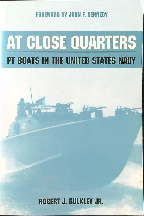 At Close Quarters: Pt Boats in the United States Navy