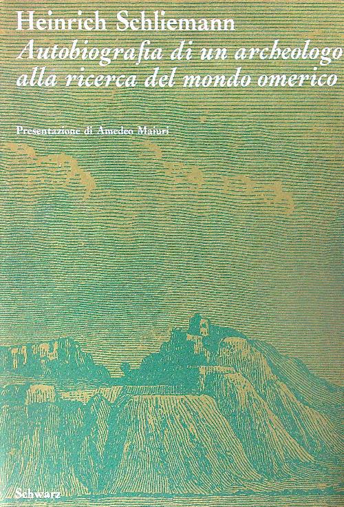 Autobiografia di un archeologo alla ricerca del mondo omerico