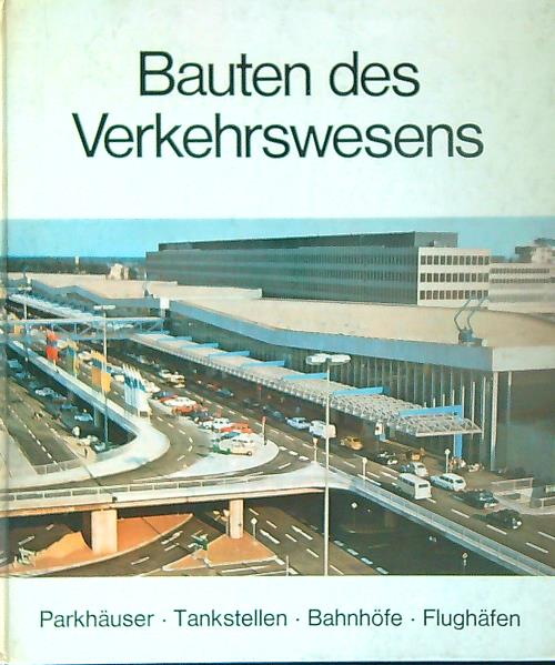 Bauten des Verkehrswesens: Parkhauser, Tankstellen, Bahnhofe, Flughafen