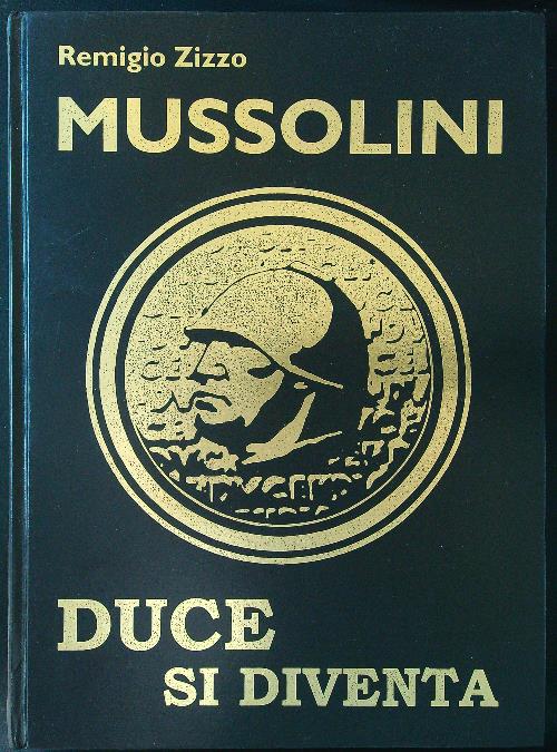 Benito Mussolini: duce si diventa