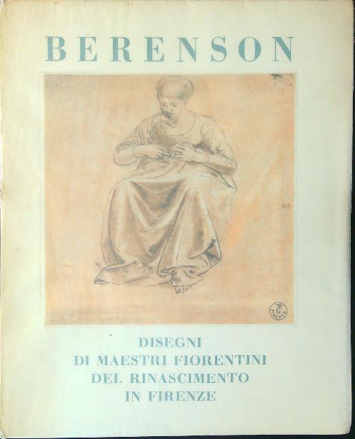 Berenson Disegni di maestri Fiorentini del Rinascimento in Firenze