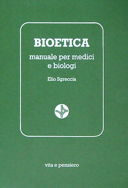 Bioetica. Manuale per medici e biologi