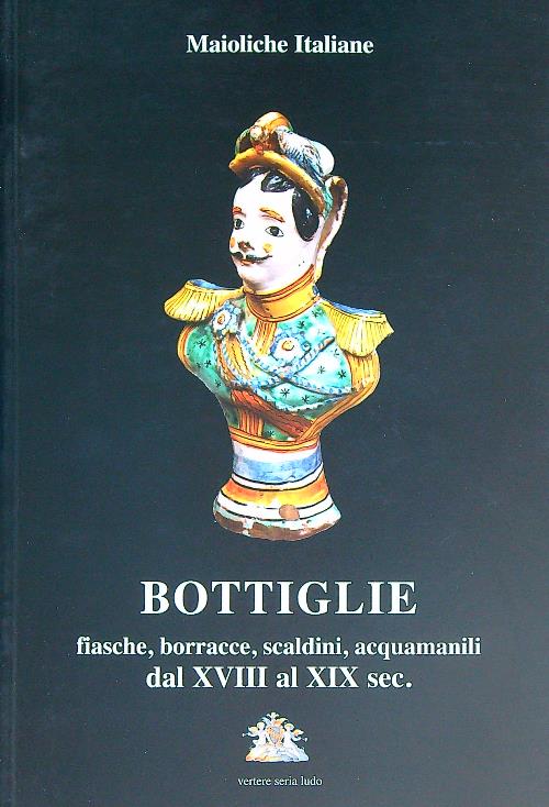 Bottiglie fiasche, borracce, scaldini, acquamanili dal XVIII al XIX sec