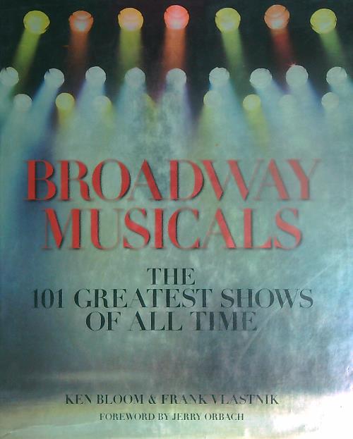 Broadway Musicals: The 101 Greatest Shows of All Time