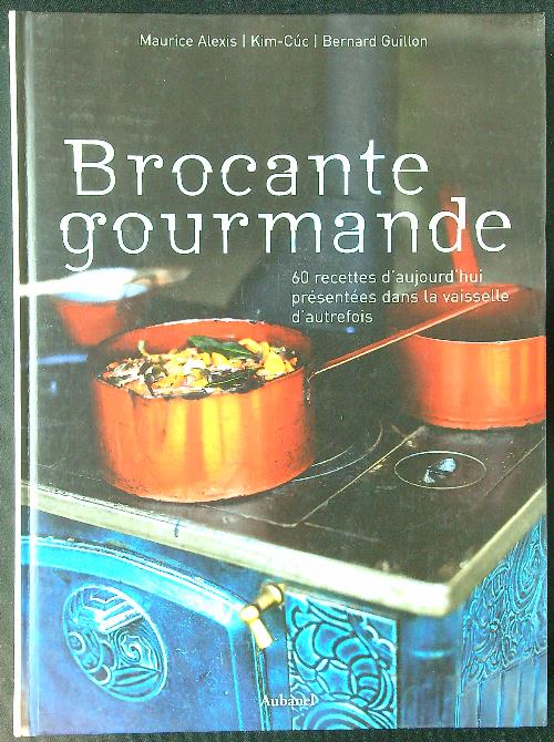 Brocante gourmande: 60 recettes d'aujourd'hui