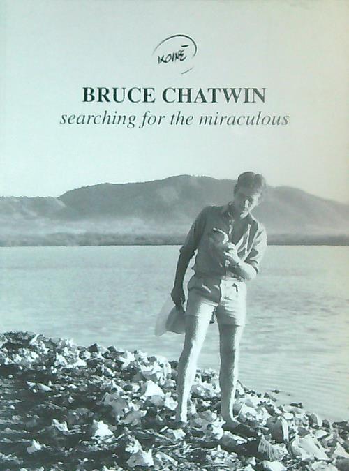 Bruce Chatwin: searching for the miraculous