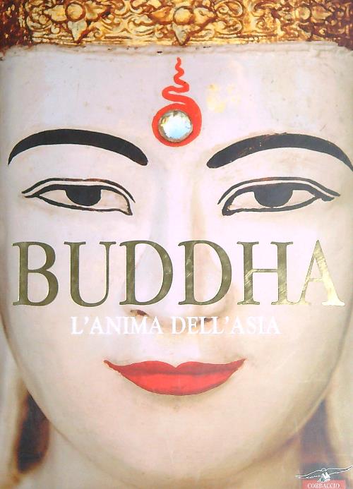 Buddha. L'anima dell'Asia