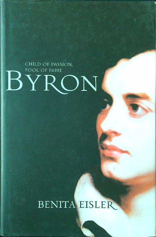 Byron: Child of Passion, Fool of Fame
