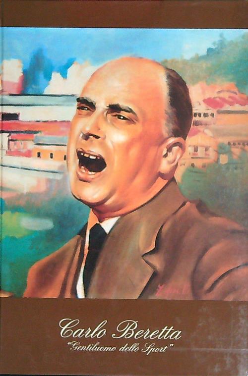 Carlo Beretta. Gentiluomo dello sport
