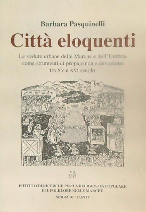 Citta' eloquenti. Le vedute urbane delle Marche