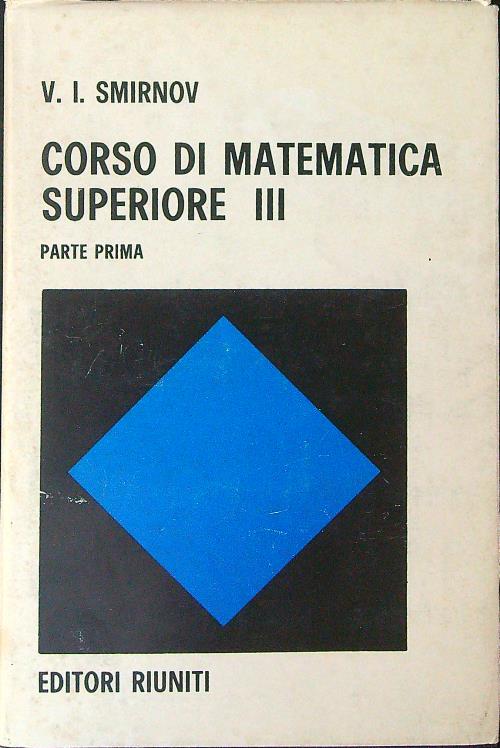 Corso di matematica superiore III Parte prima