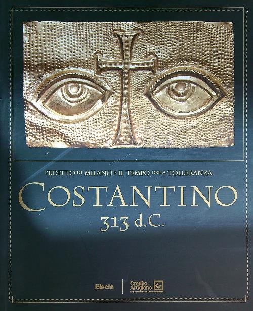 Costantino 313 d. C. L'editto di Milano e il tempo …