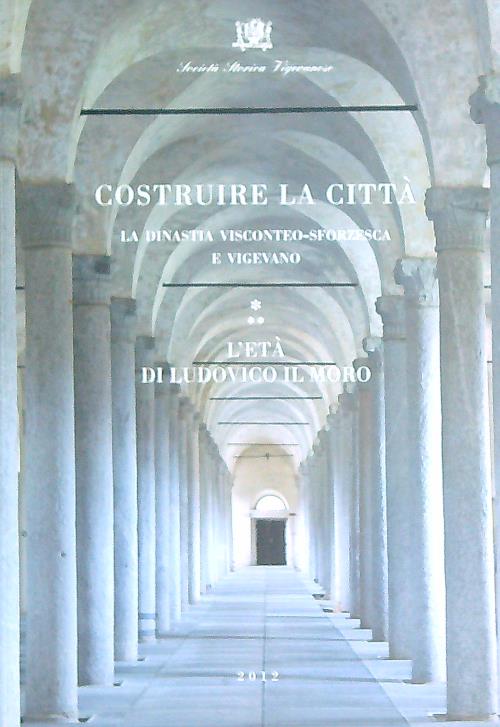 Costruire la citta': L'eta' di Ludovico il Moro