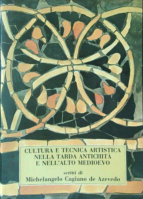 Cultura e tecnica artistica nella tarda antichita' e nell'alto Medioevo