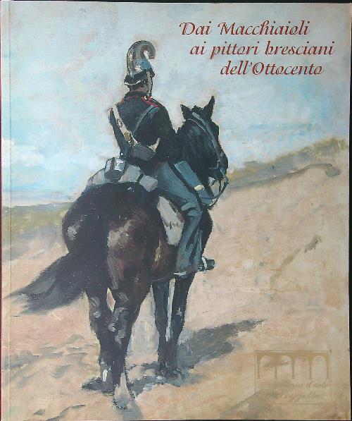 Dai Macchiaioli ai pittori Bresciani dell'Ottocento