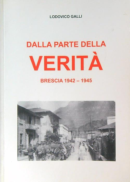 Dalla parte della verita' Brescia 1942-1945
